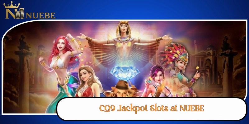 CQ9 Jackpot Slots at NUEBE