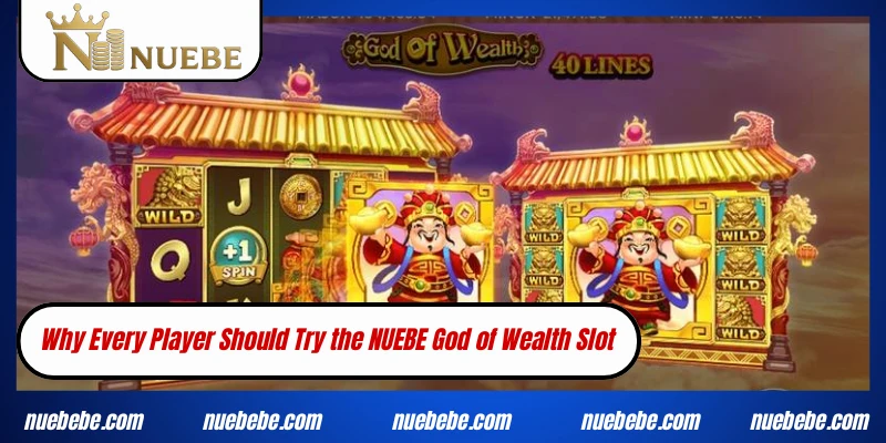 Why Every Player Should Try the NUEBE God of Wealth Slot