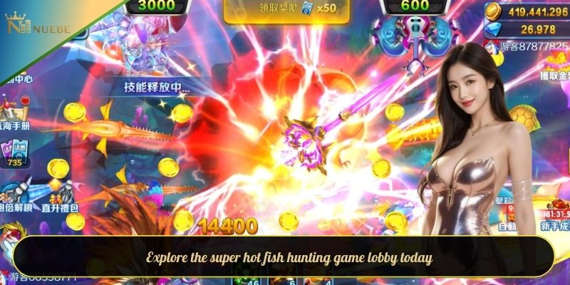 Explore the super hot fish hunting game lobby today