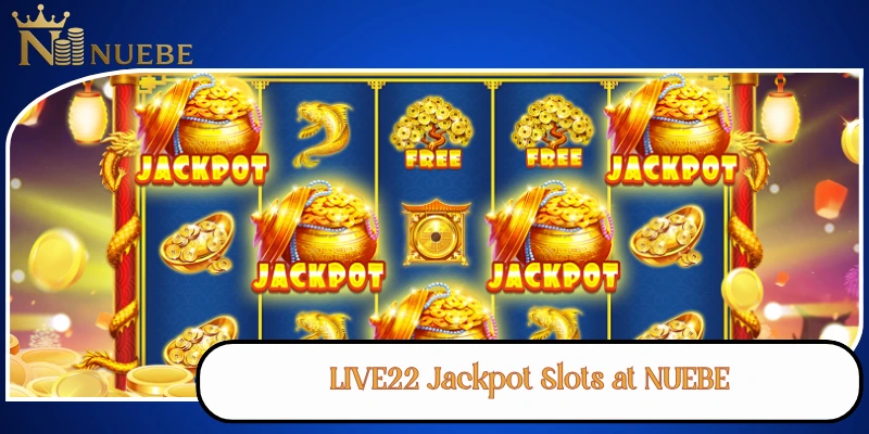 LIVE22 Jackpot Slots at NUEBE