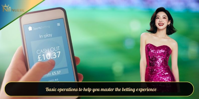 Basic operations to help you master the betting experience