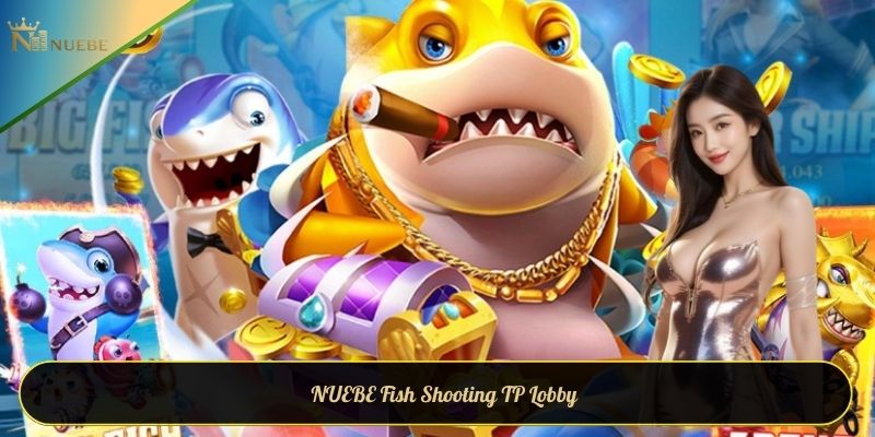 NUEBE Fish Shooting TP Lobby - Experience entertainment and rewards