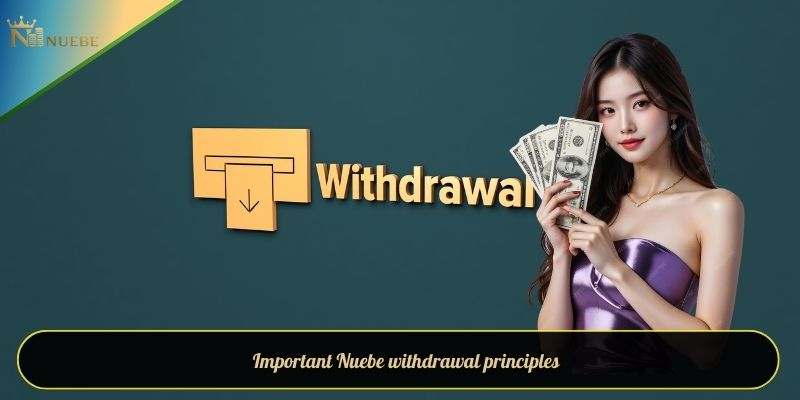 Important Nuebe withdrawal principles
