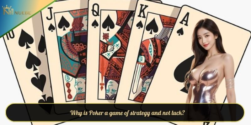 Why is Poker a game of strategy and not luck?