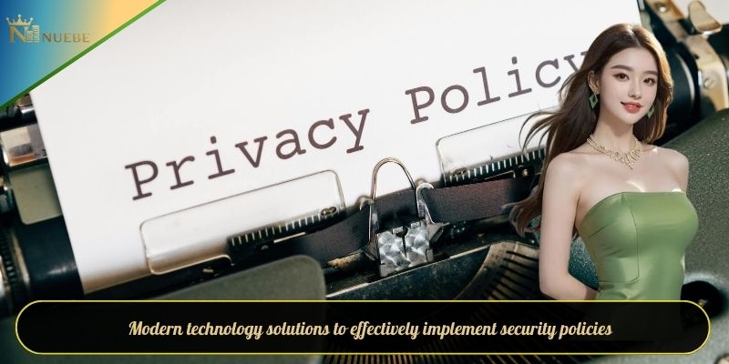 Modern technology solutions to effectively implement security policies