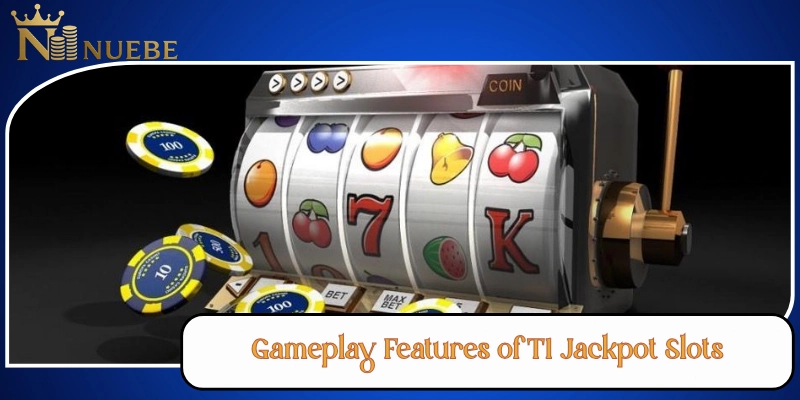 Gameplay Features of T1 Jackpot Slots