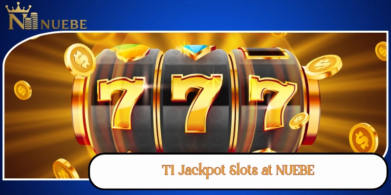 T1 Jackpot Slots at NUEBE