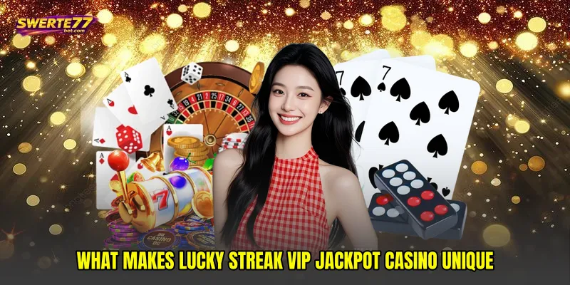 What Makes Lucky Streak VIP Jackpot Casino Unique