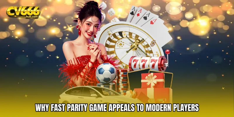 Why Fast Parity game Appeals to Modern Players